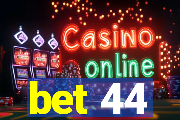 bet 44