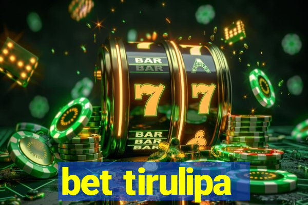 bet tirulipa