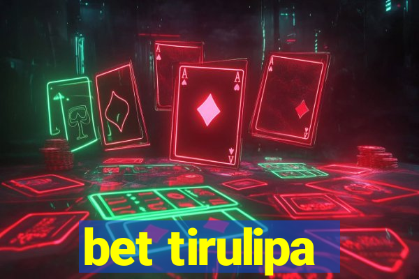 bet tirulipa