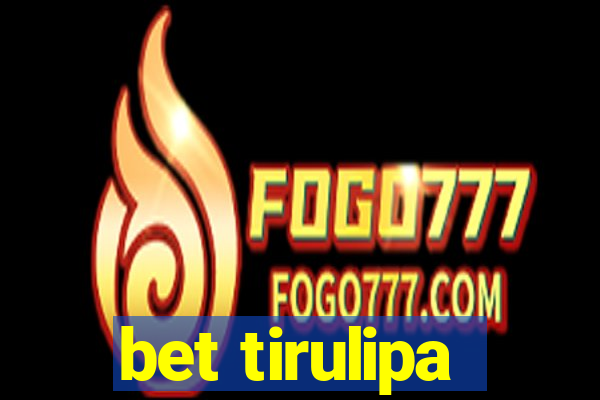 bet tirulipa
