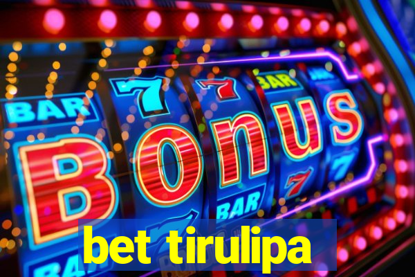 bet tirulipa