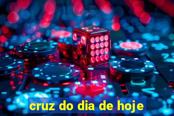 cruz do dia de hoje