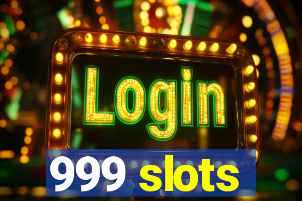 999 slots