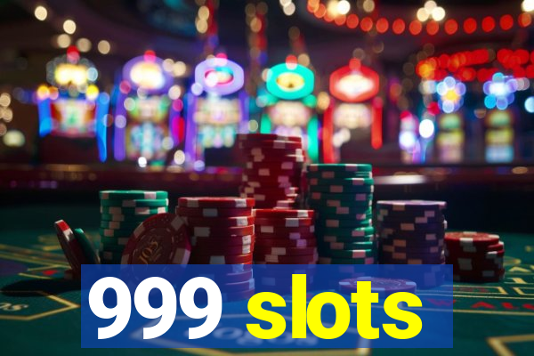 999 slots