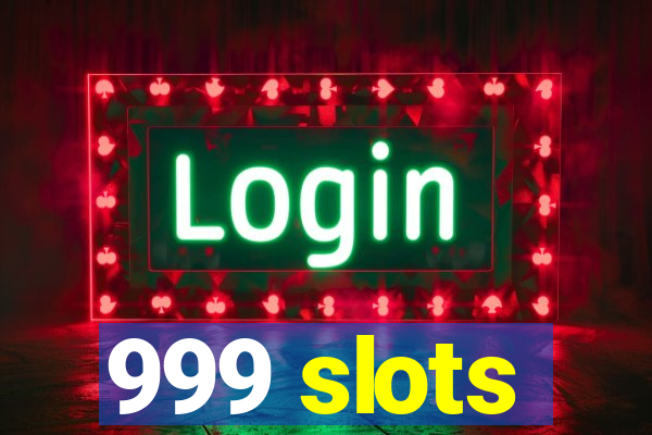 999 slots