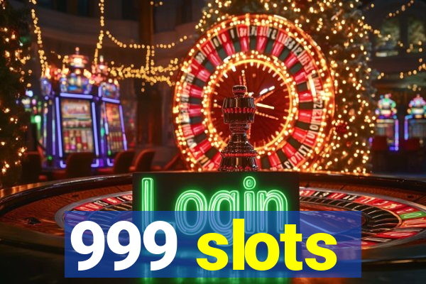 999 slots