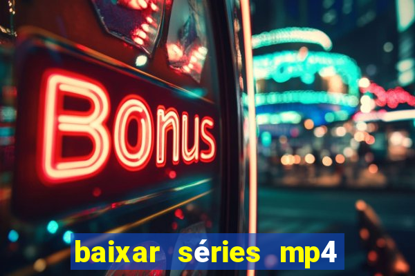 baixar séries mp4 fora do ar