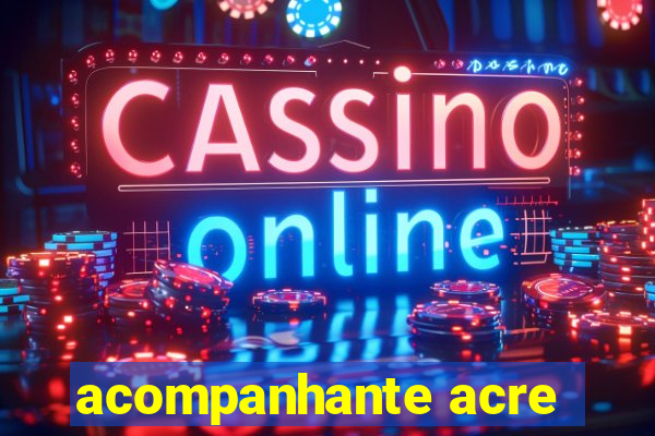 acompanhante acre