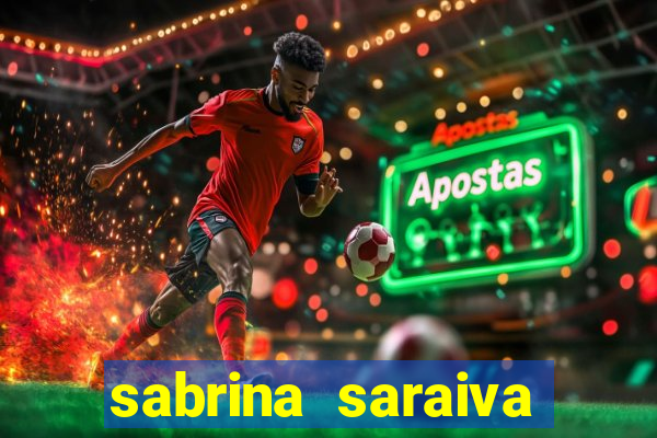 sabrina saraiva buceta flix