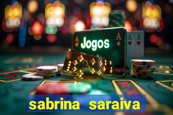 sabrina saraiva buceta flix