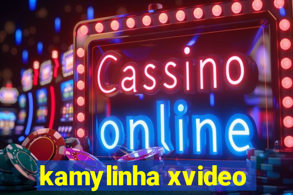 kamylinha xvideo