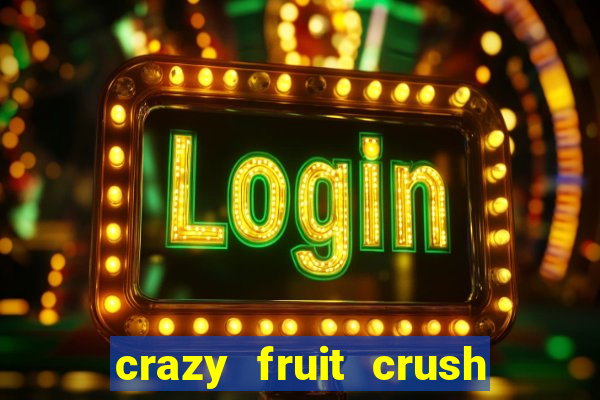 crazy fruit crush ganhar dinheiro