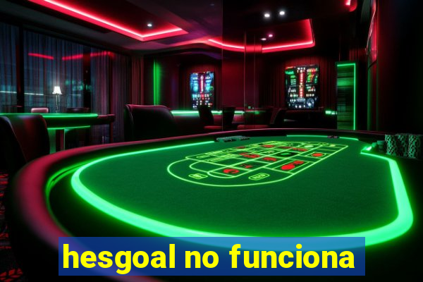 hesgoal no funciona
