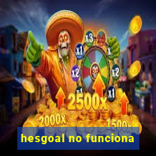 hesgoal no funciona