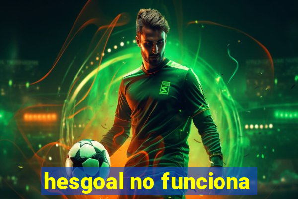 hesgoal no funciona