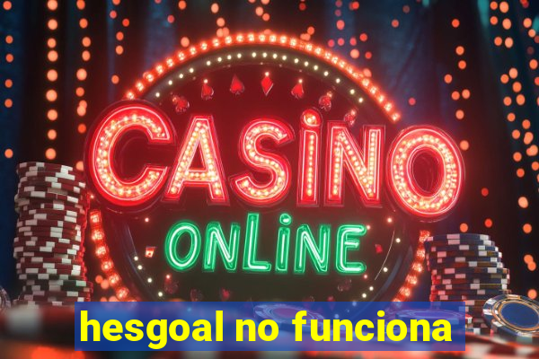 hesgoal no funciona