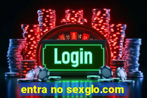 entra no sexglo.com