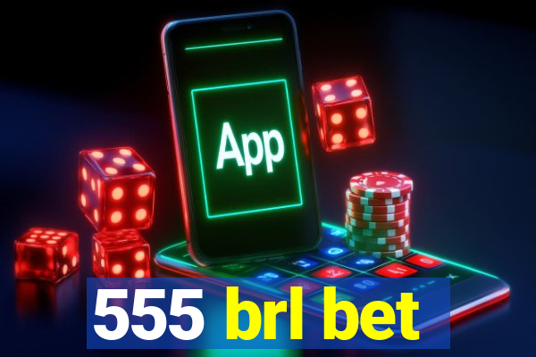 555 brl bet