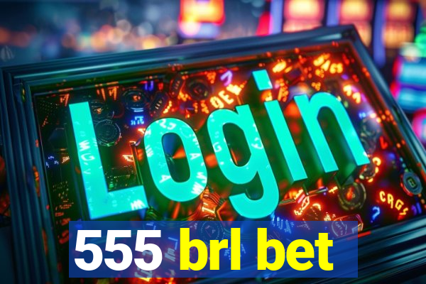 555 brl bet