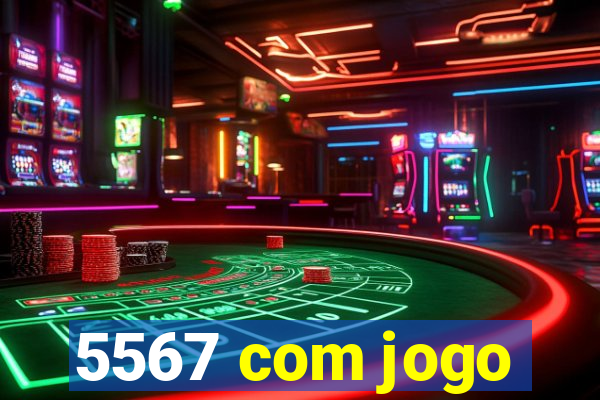 5567 com jogo