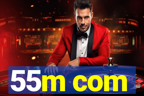 55m com