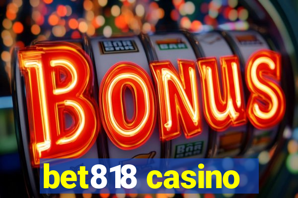 bet818 casino