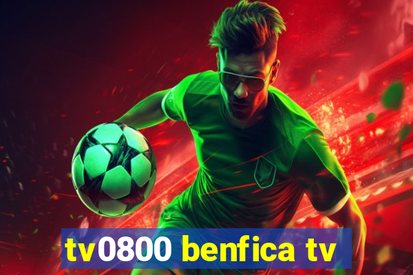 tv0800 benfica tv