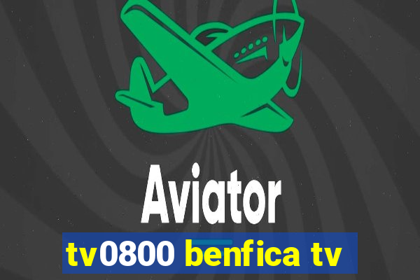 tv0800 benfica tv