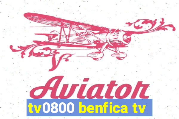 tv0800 benfica tv