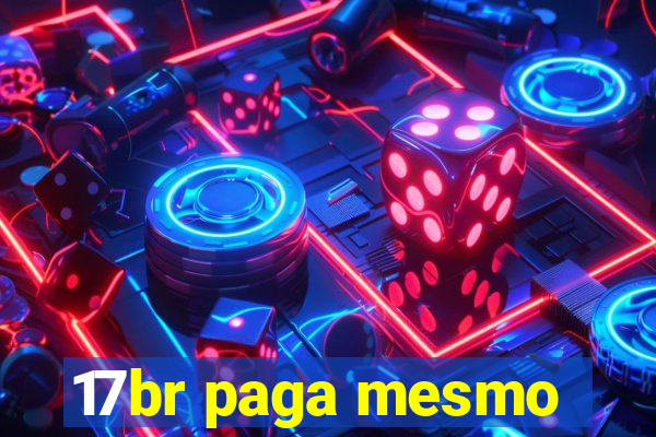 17br paga mesmo