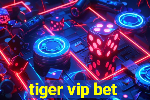 tiger vip bet