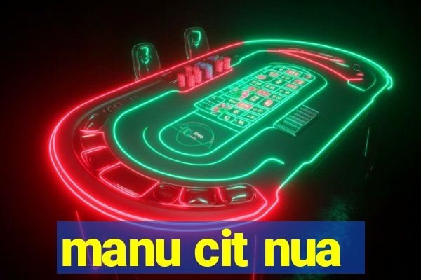 manu cit nua