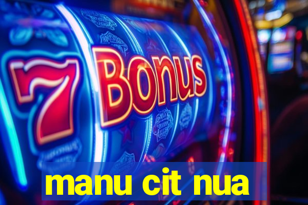 manu cit nua