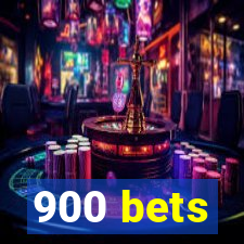 900 bets