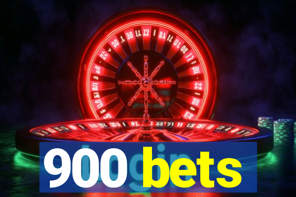 900 bets