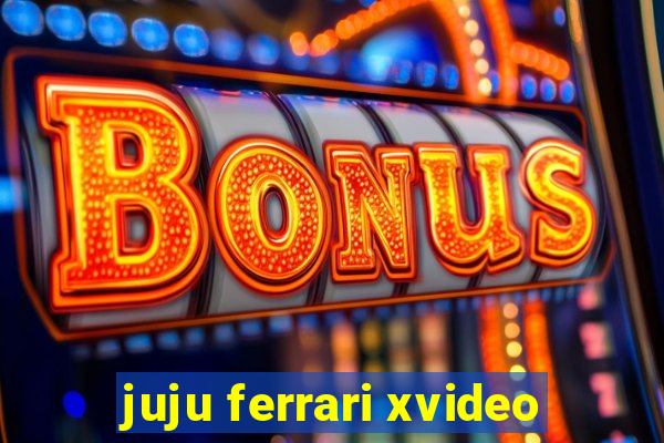 juju ferrari xvideo