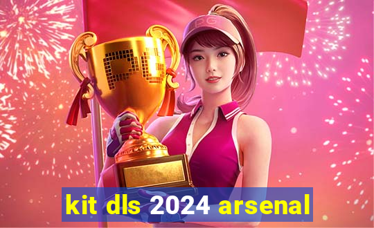 kit dls 2024 arsenal