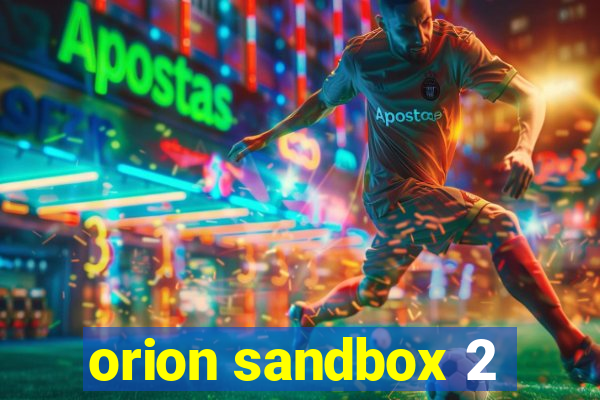 orion sandbox 2