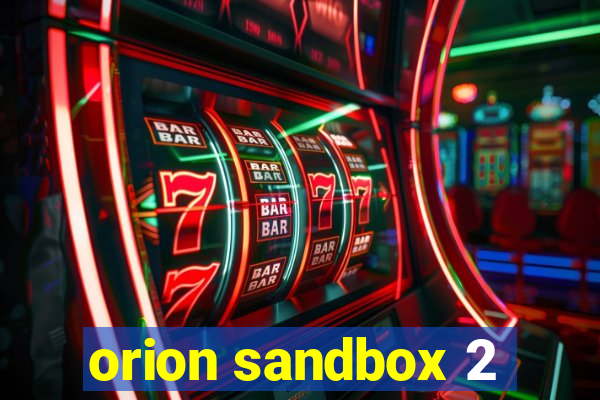 orion sandbox 2