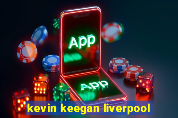 kevin keegan liverpool