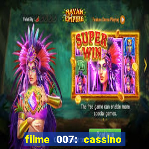 filme 007: cassino royale completo dublado youtube