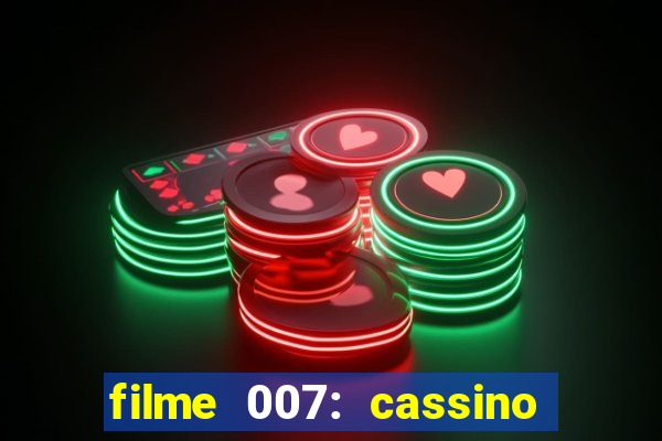 filme 007: cassino royale completo dublado youtube