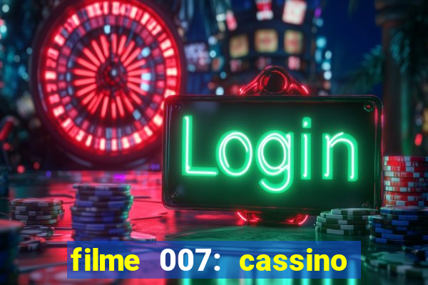 filme 007: cassino royale completo dublado youtube