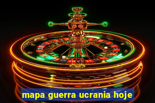 mapa guerra ucrania hoje