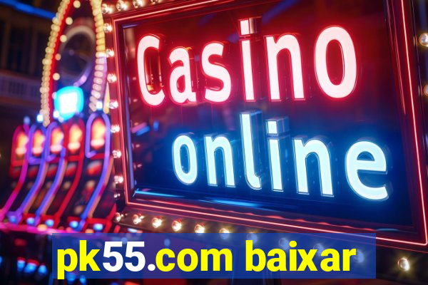 pk55.com baixar