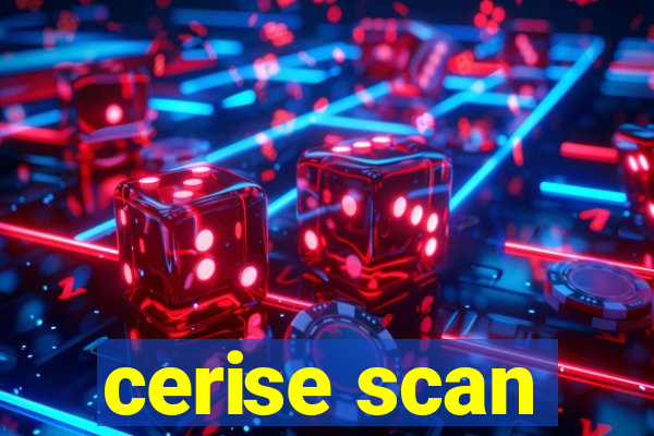 cerise scan