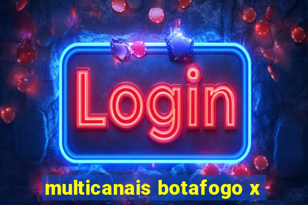 multicanais botafogo x