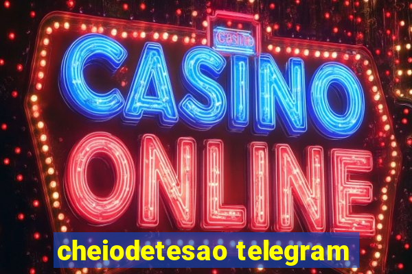 cheiodetesao telegram
