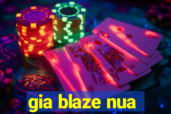 gia blaze nua