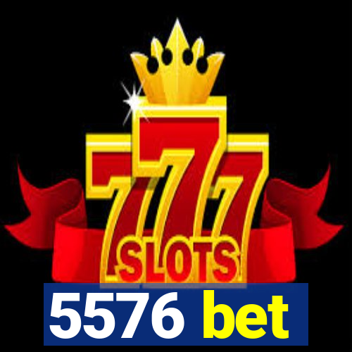 5576 bet